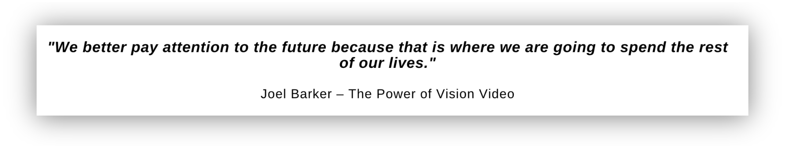 We better pay attention to the future because that is where we are going to spend the rest of our lives.